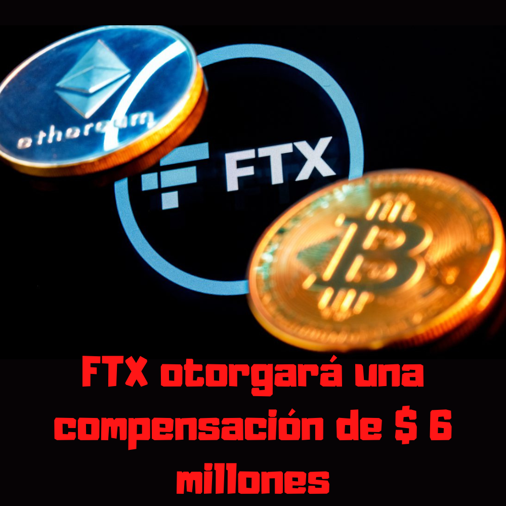 FTX otorgará una compensación de $ 6 millones