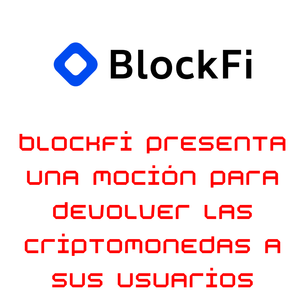 BlockFi presenta una moción para devolverles las criptomonedas congeladas a sus usuarios de monederos