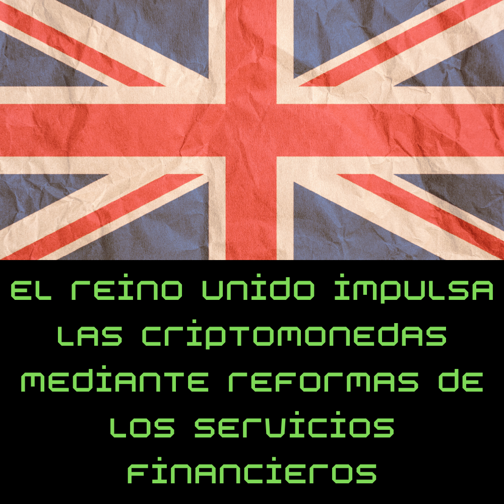 El Reino Unido impulsa las criptomonedas mediante reformas de los servicios financieros