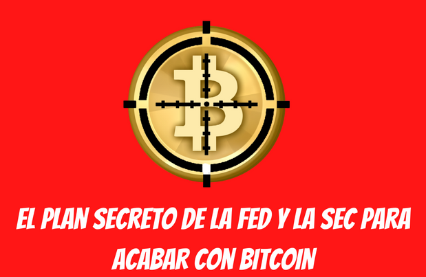 El plan secreto de la FED y la SEC para acabar con Bitcoin