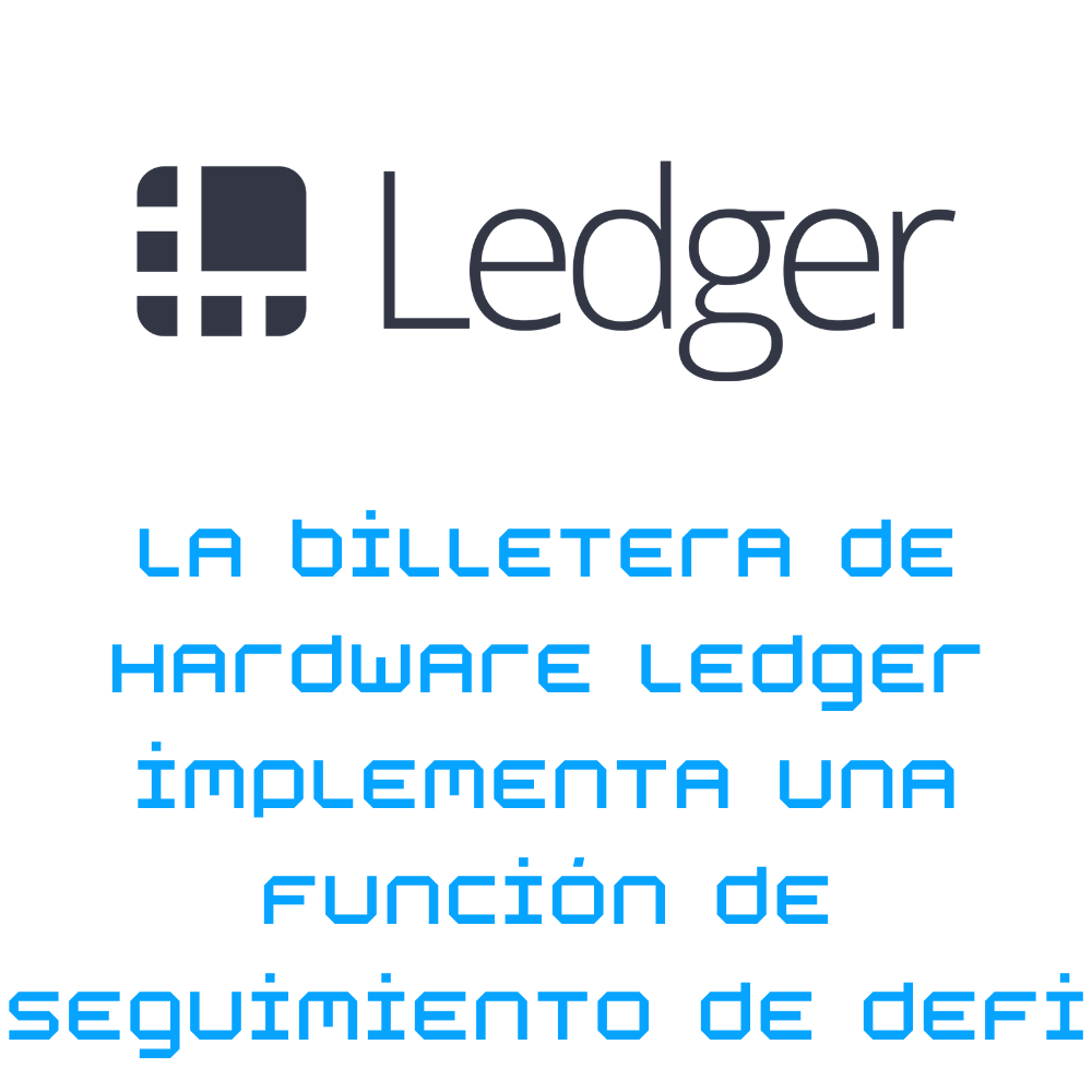 La billetera de hardware Ledger implementa una función de seguimiento de DeFi