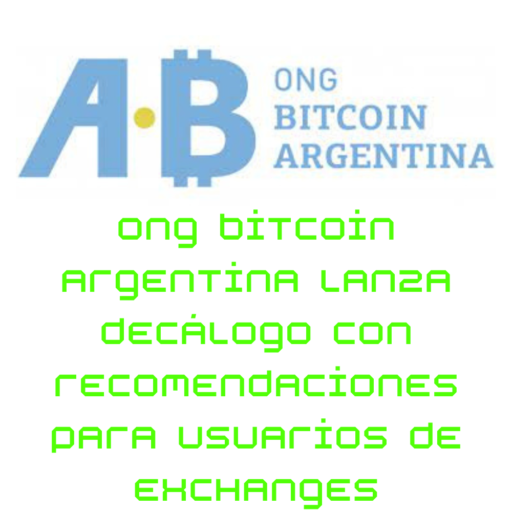 ONG Bitcoin Argentina lanza decálogo con recomendaciones para usuarios de exchanges