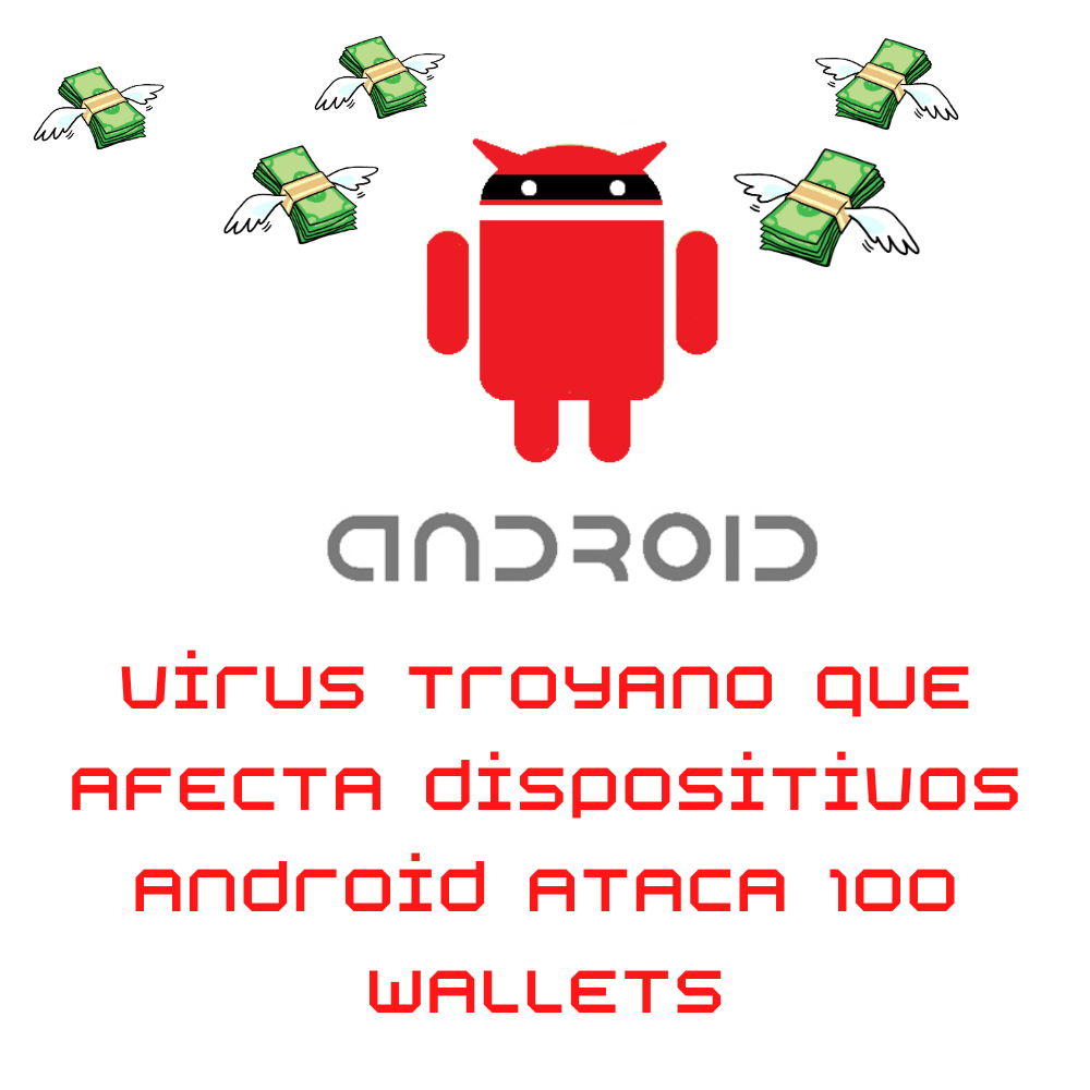 Virus troyano que afecta dispositivos Android ataca 100 monederos de criptomonedas