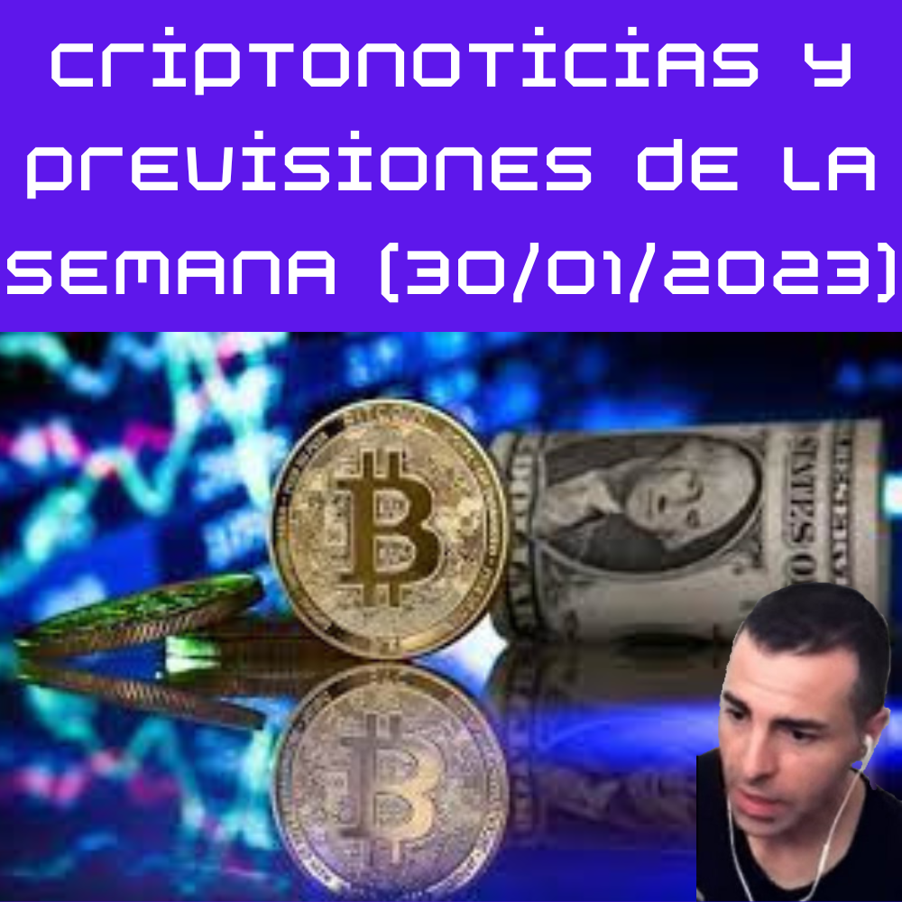 Criptonoticias y previsiones de la semana (30/01/2023)
