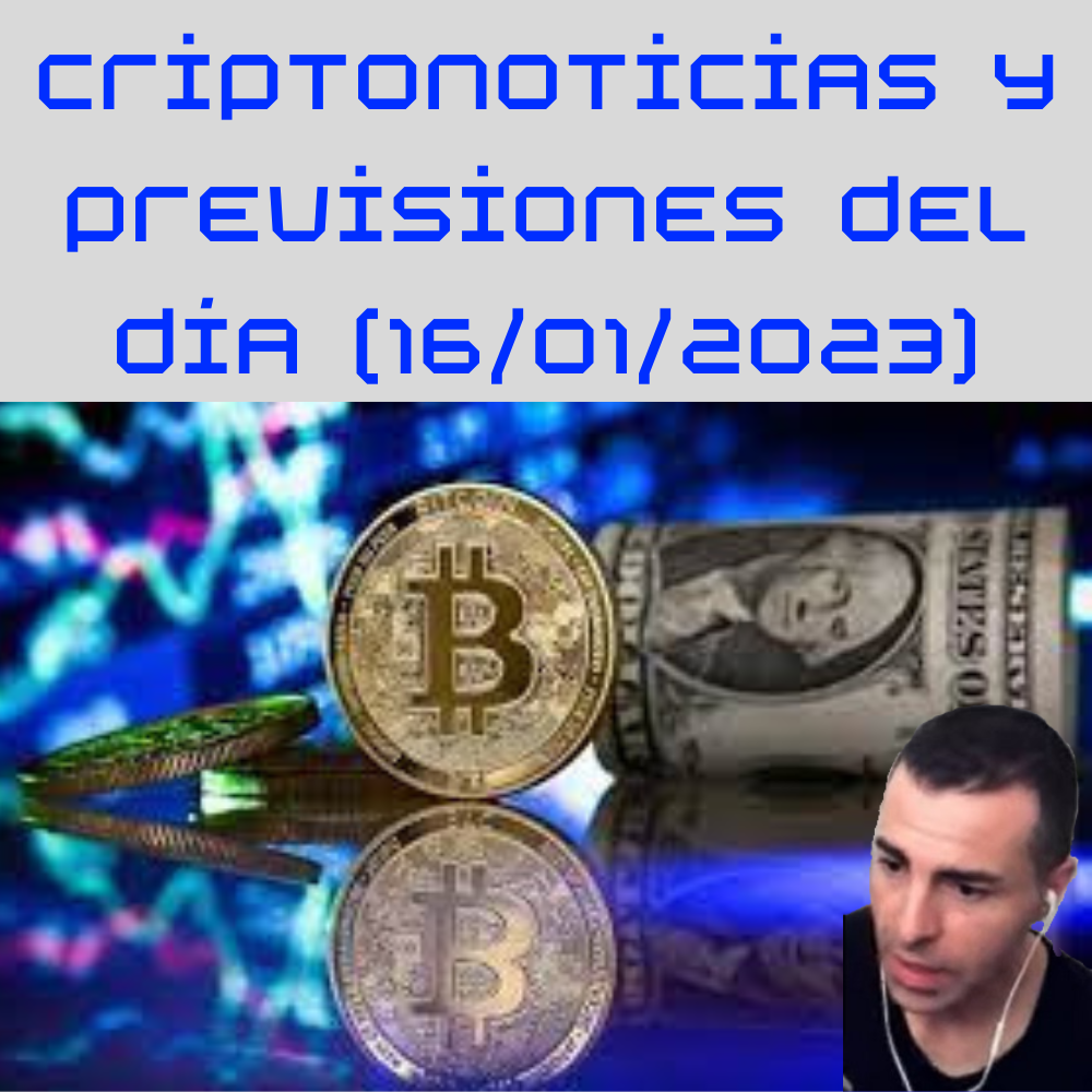 Criptonoticias y previsiones del día (16/21/2023)