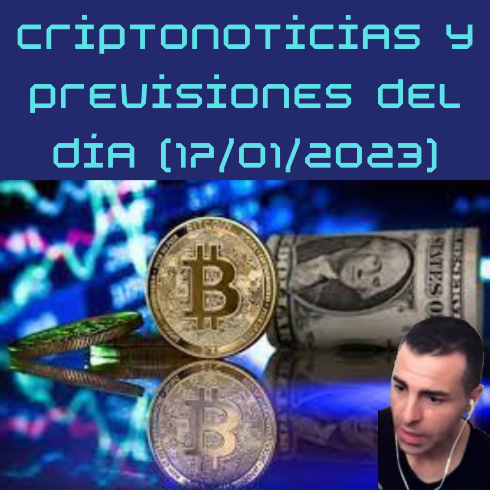 Criptonoticias y previsiones del día (17/01/2023)