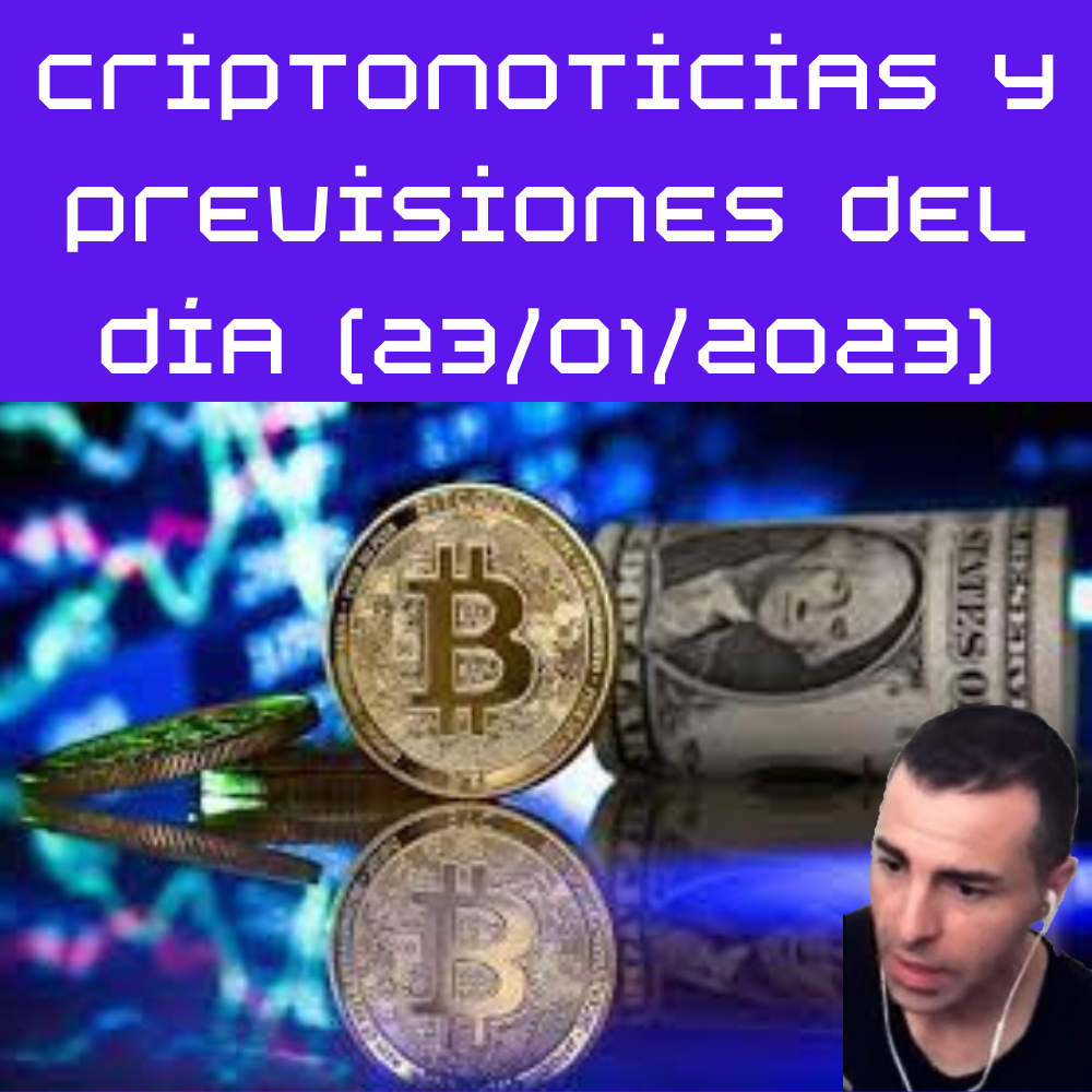 Criptonoticias y previsiones del día (23/01/2023)