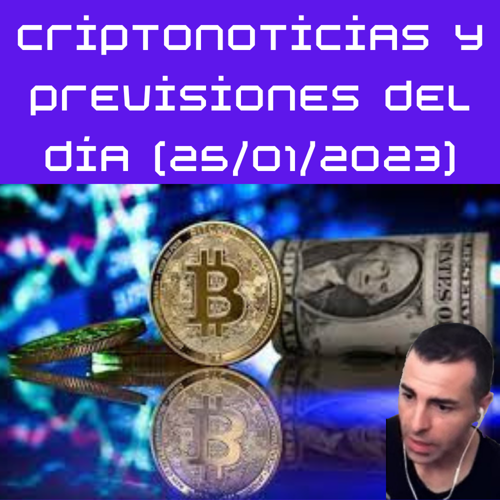 Criptonoticias y previsiones del día (25/01/2023)