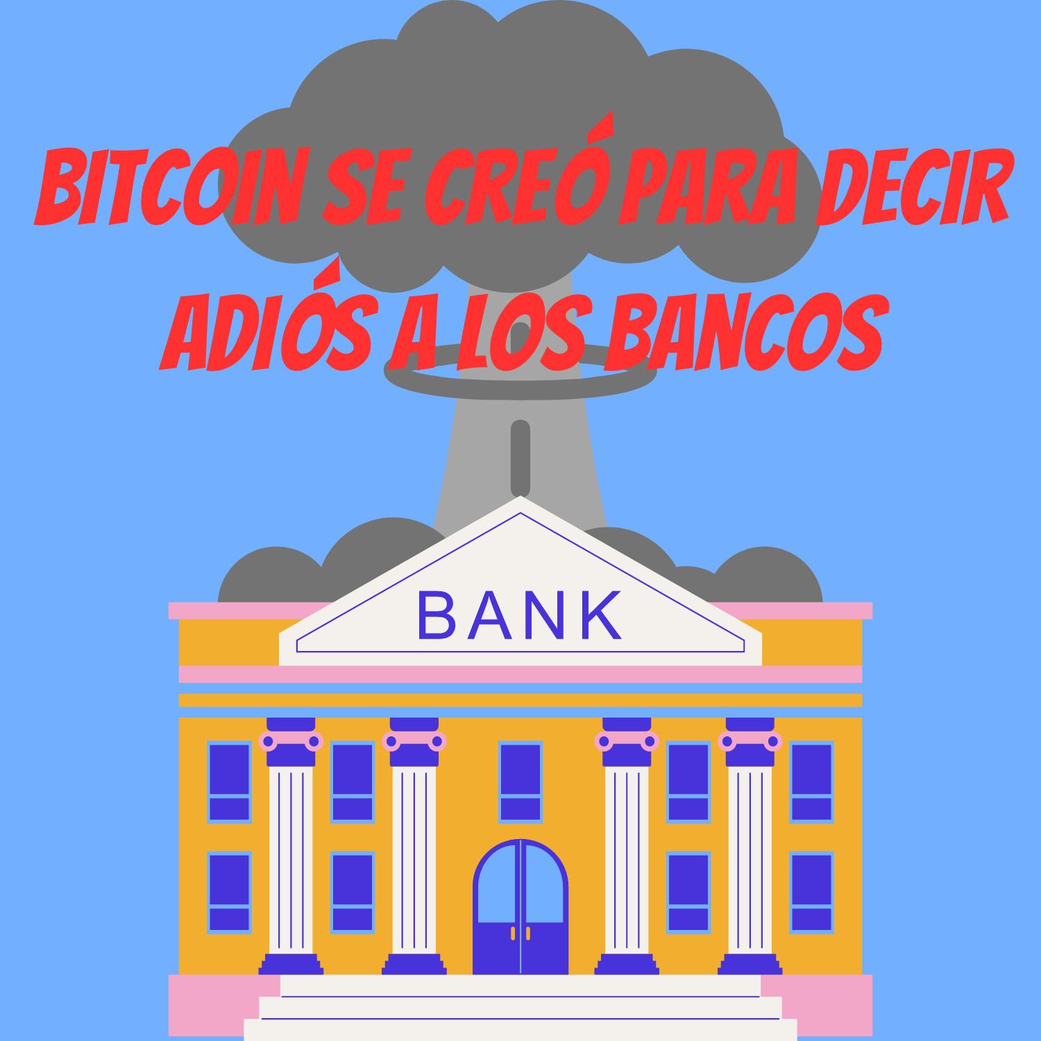 Bitcoin se creó para decir adiós a los bancos