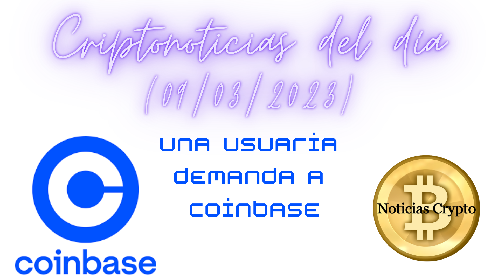 Criptonoticias del día (09-03-2023) - Una usuaria demanda a Coinbase - NoticiasCrypto