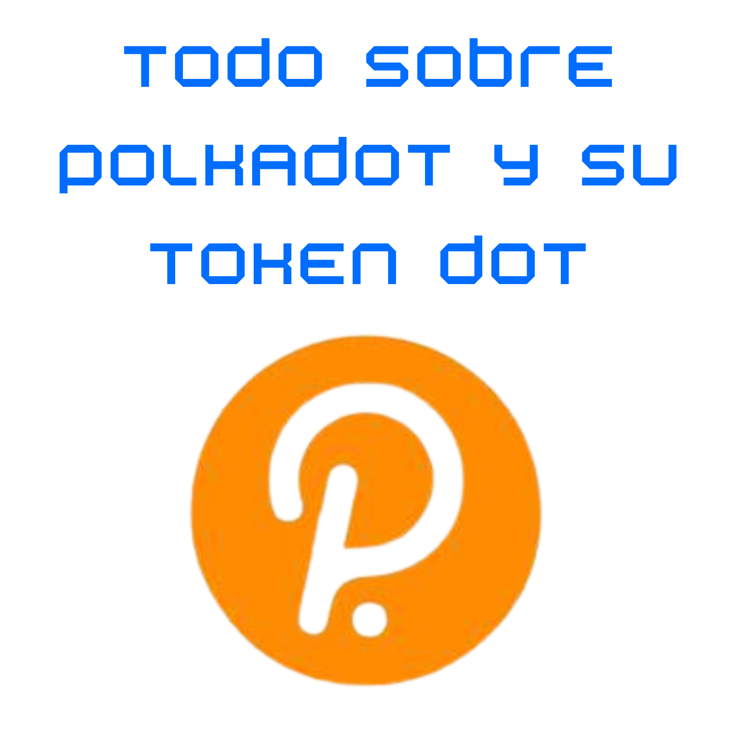 Todo sobre Polkadot y su token DOT